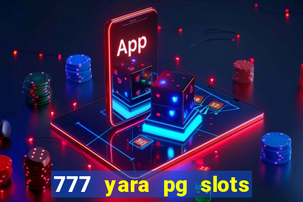 777 yara pg slots paga mesmo